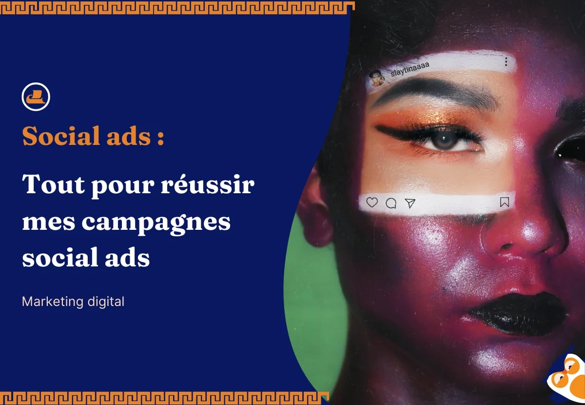 Social ads : tout pour réussir mes campagnes social ads